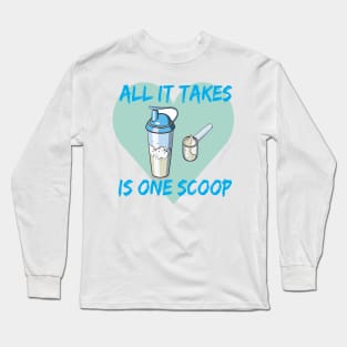 All it Takes Is One Scoop Long Sleeve T-Shirt